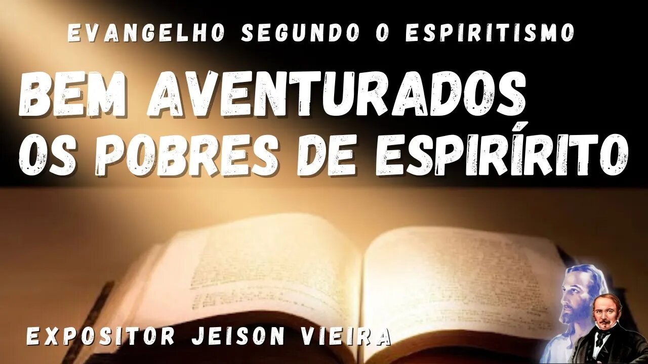 Bem Aventurados os Pobres de Espírito (Cap. 7 de O Evangelho Segundo o Espiritismo)