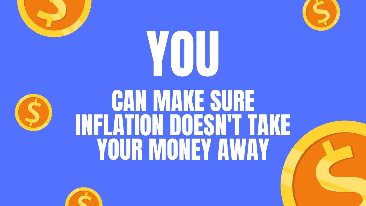 You can make sure inflation doesn't take your money away.