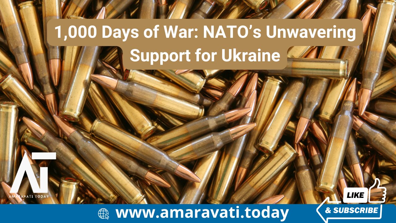 1,000 Days of War NATO’s Unwavering Support for Ukraine | Amaravati Today