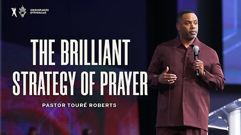 The Brilliant Strategy of Prayer- Pastor Touré Roberts