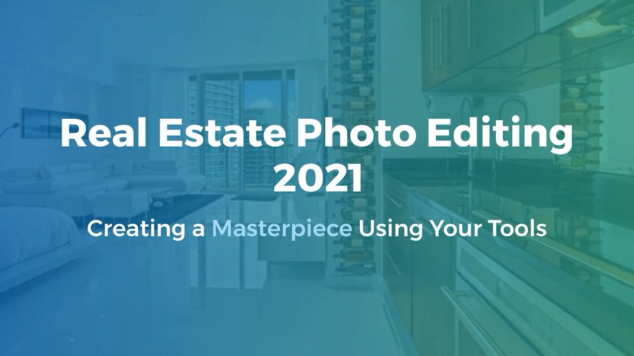 Real Estate Photo Editing 2021 - Creating a Masterpiece Using Your Tools