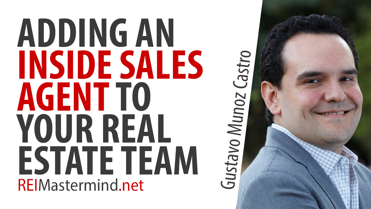 Adding an Inside Sales Agent to Your Real Estate Investing Team with Gustavo Munoz Castro