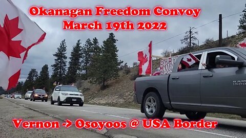 Okanagan Freedom Convoy Vernon To USA Border at Osoyoos BC March 19th 2022
