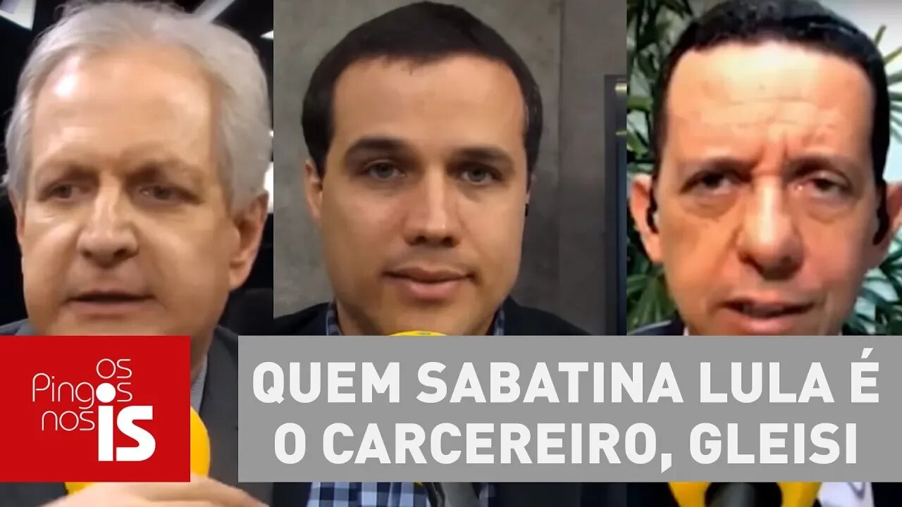 Debate: Quem sabatina Lula é o carcereiro, Gleisi