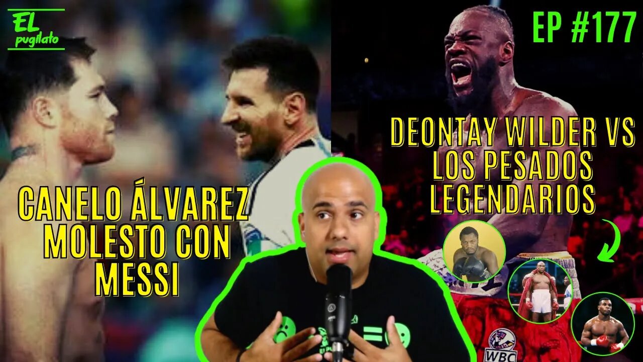 Ep #177- #CanelovsMessi/ Deontay Wilder vs Leyendas