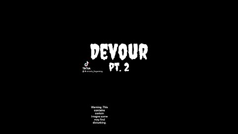 Devour pt 2