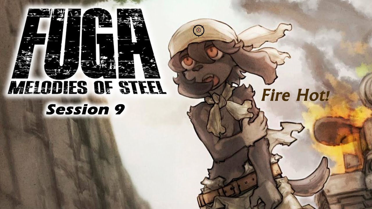 Fuga: Melodies of Steel | More Bites To My Barks! (Session 9) [Old Mic]