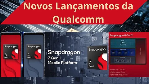 Qualcomm Snapdragon 4 gen 1 , 6 gen 1, 7 gen 1 , 8 gen 2 . Comentando os novos lançamentos.