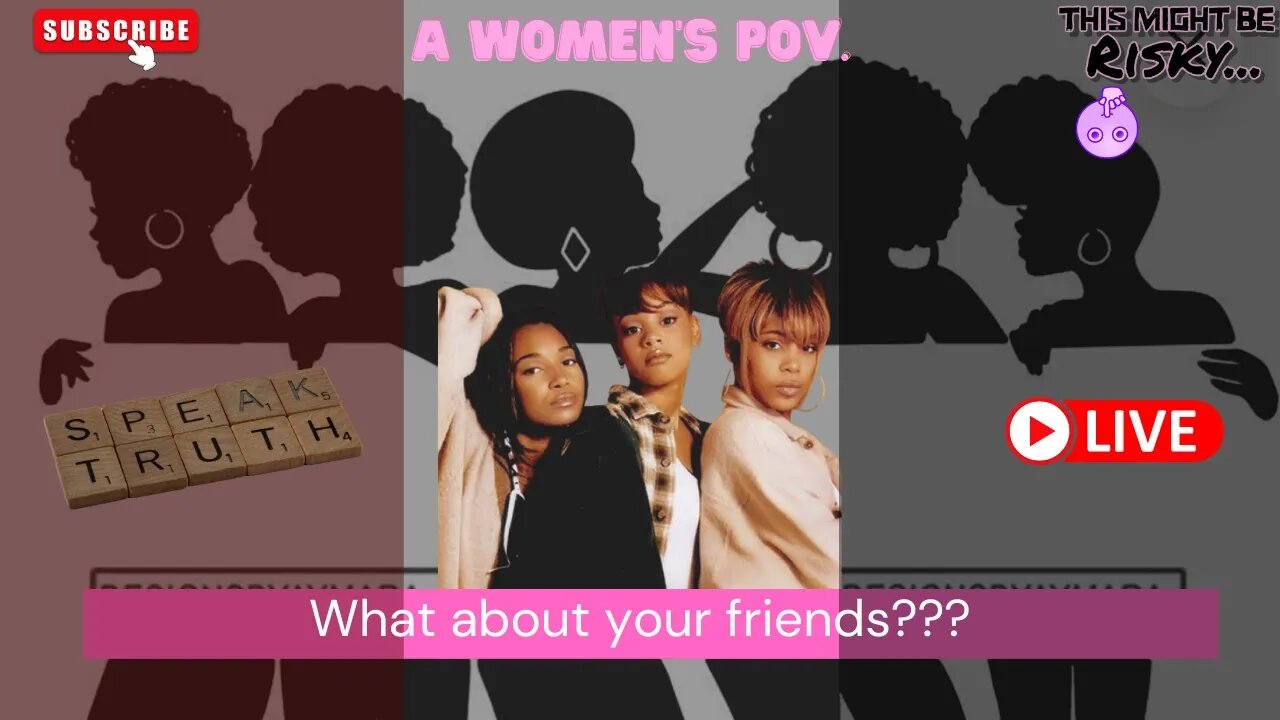 WHAT ABOUT YOUR FRIENDS? | TMBR WOMEN'S POV.