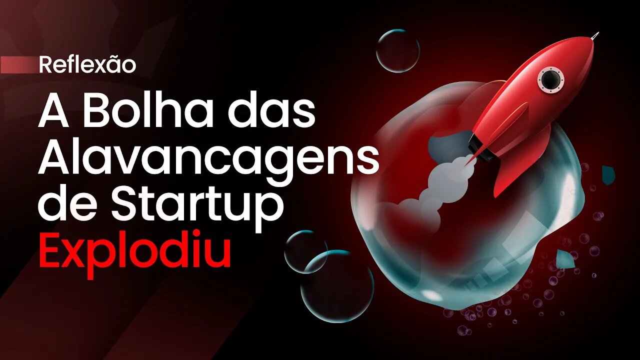 A Bolha das Alavancagens de Startup Explodiu