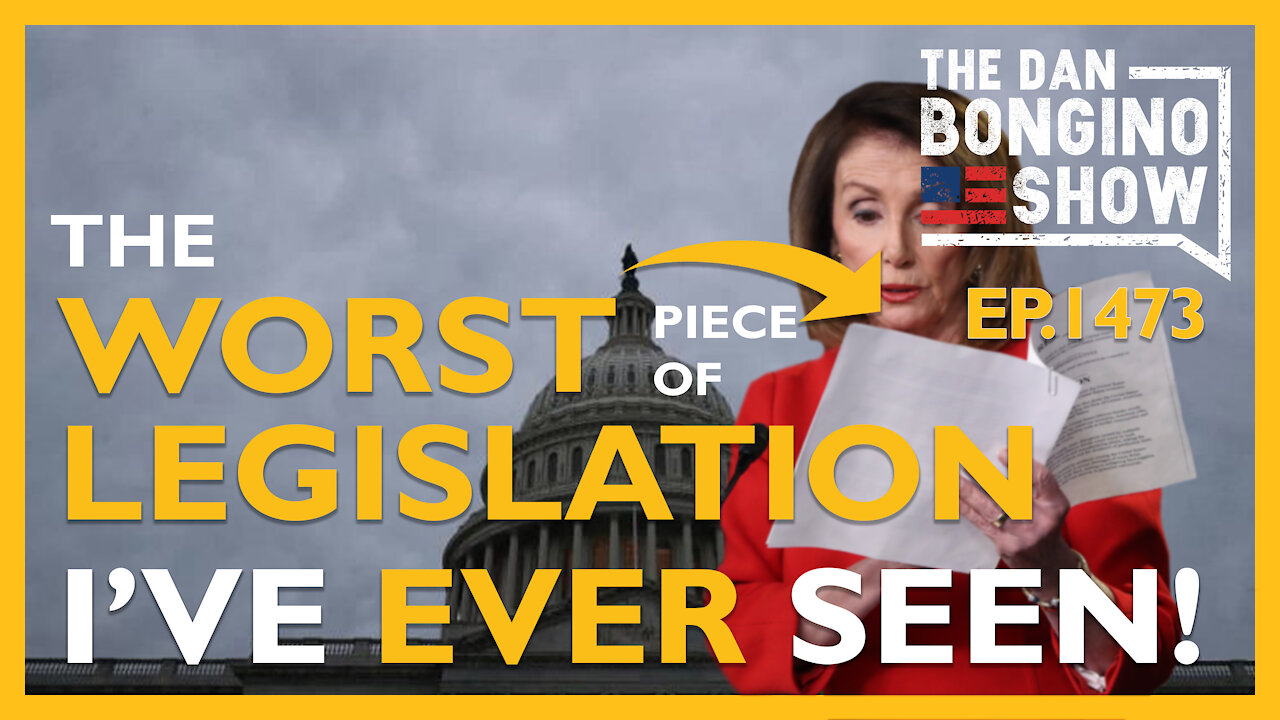 Ep. 1473 The Worst Piece of Legislation I've Ever Seen - The Dan Bongino Show