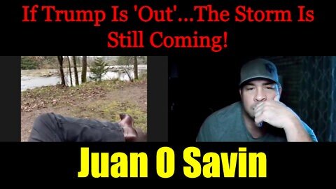 Juan O Savin & David Nino Rodriguez: If Trump Is 'Out'....The Storm Is Still Coming!