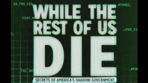 While the Rest of Us Die: Secrets of America's Shadow Government