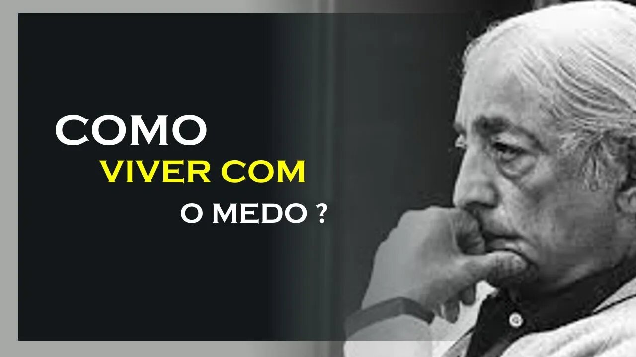 APRENDA A VIVER COM O MEDO, JIDDU KRISHNAMURTI, MOTIVAÇÃO MESTRE