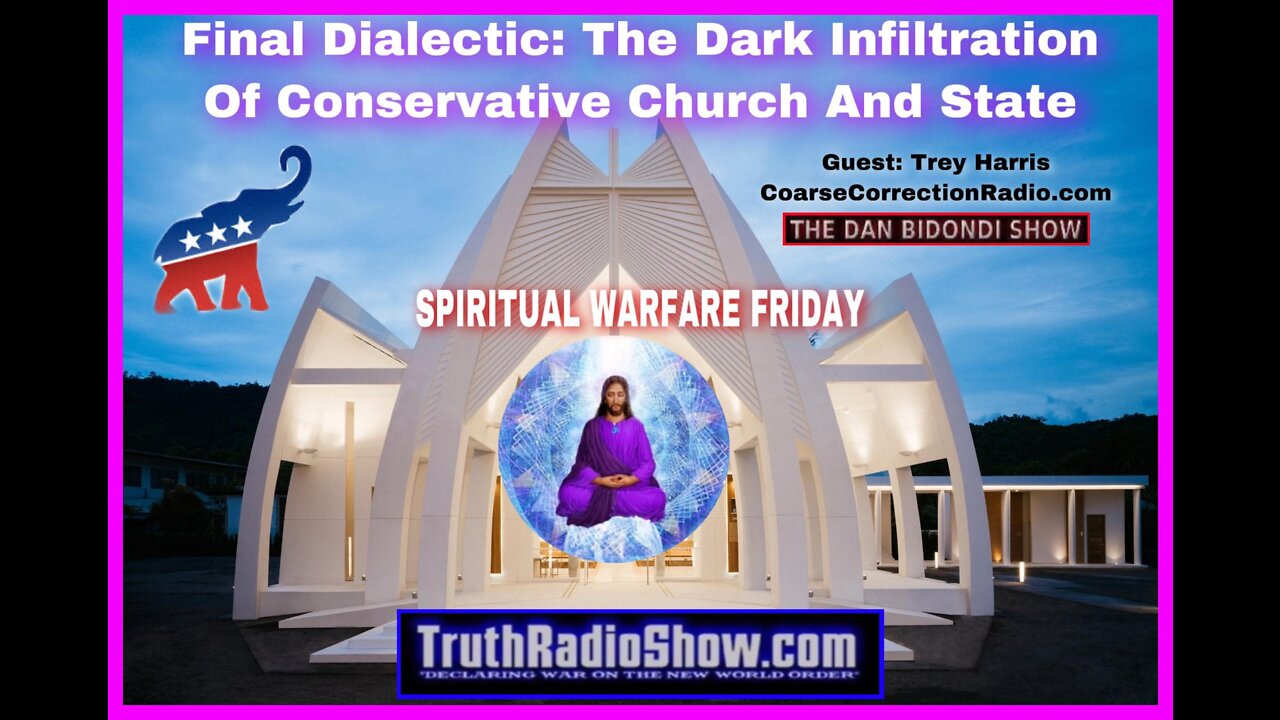 Final Dialectic: The Dark Infiltration Of Conservative Church & State - Spiritual Warfare Friday