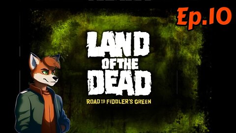 land of the dead: road to fiddler’s green:Full Playthrough[Ep.10]Escape w/Tailsly