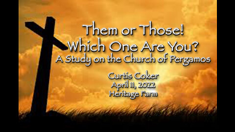 Them or Those! Which one are you? A Study on The Church of Pergomas Curtis, 4/11/22