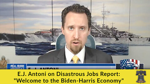 E.J. Antoni on Disastrous Jobs Report: "Welcome to the Biden-Harris Economy"