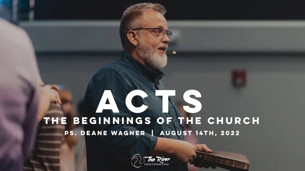 ACTS: The Beginnings of the Church | Pastor Deane Wagner | The River FCC | 8.14.22