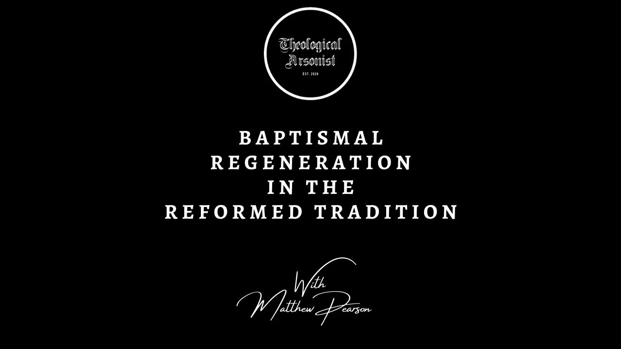 Theological Arsonist #27 / Baptismal Regeneration / Featuring Matthew Pearson