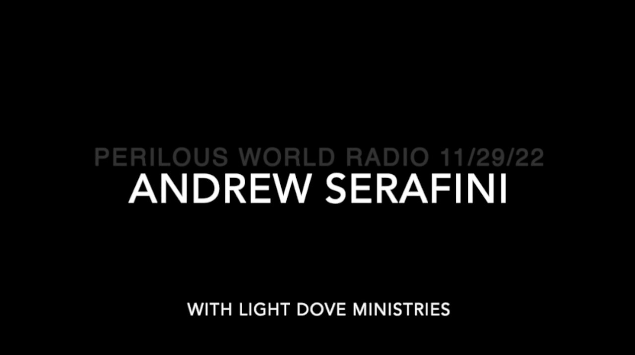 Clip from Perilous World Radio, Nov 29, 2022, more with Andrew Serafini with Light Dove Ministries