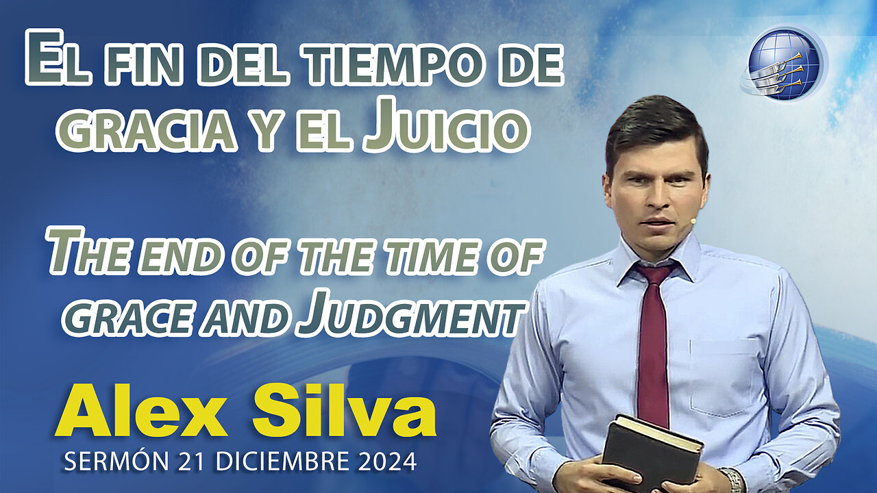 El fin del tiempo de gracia y el Juicio - The end of the time of grace and Judment | Alex Silva