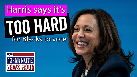 Kamala Harris Plays Race Card: It's Too Hard for Blacks to Vote | Bobby Eberle Ep. 568