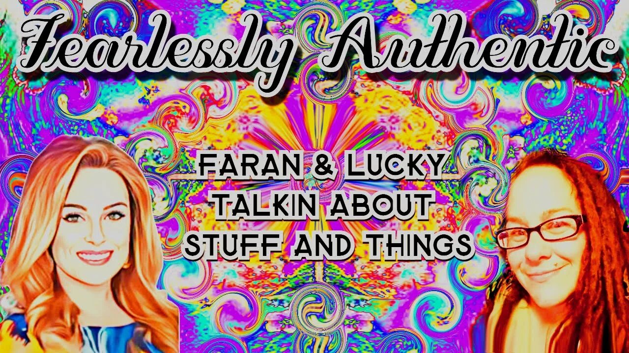 Fearlessly Authentic - @LuckyBurritos & @FaranBalanced