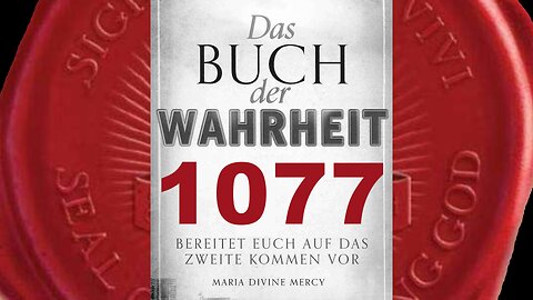 Gott der Vater: Der letzte Zeitabschnitt in der Erfüllung Meines Willens-(Buch der Wahrheit Nr 1077)