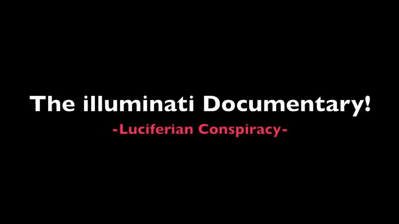 The illuminati Documentary – Luciferian Conspiracy