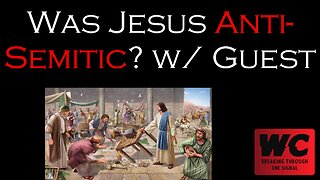 Was Jesus Anti-Semitic? w/ Guest