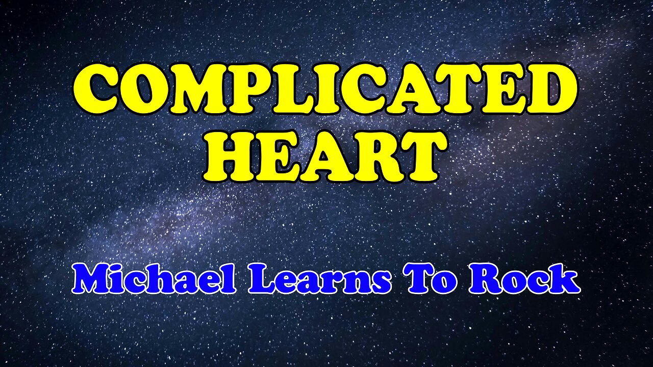 Complicated Heart Karaoke Version as Popularized by Michael Learns To Rock