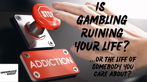 Is GAMBLING RUINING your LIFE? Or the LIFE of somebody your CARE about? Episode 1 - The Intro.