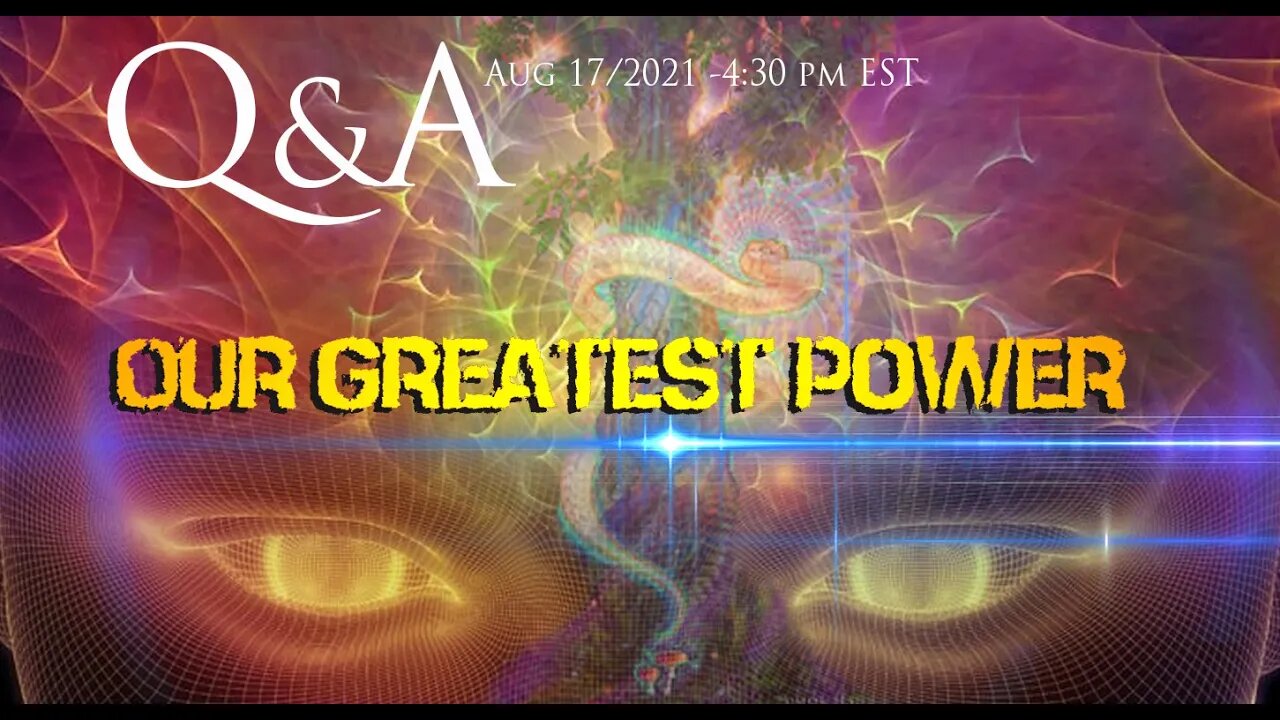 Q&A - Our Greatest Power - Aug 17 2021