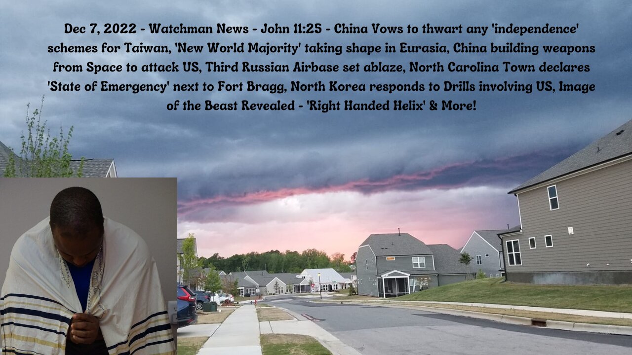 Dec 7, 2022-Watchman News-John 11:25 - 'New World Majority' in Eurasia, 'Right Handed Helix' & More!