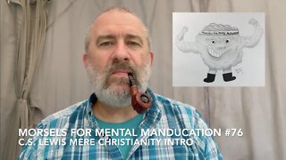 Morsels for Mental Manducation #76—C.S. Lewis Mere Christianity Intro