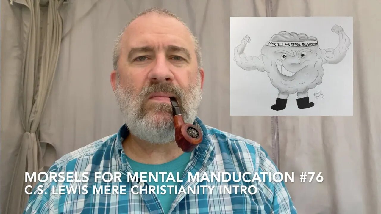 Morsels for Mental Manducation #76—C.S. Lewis Mere Christianity Intro