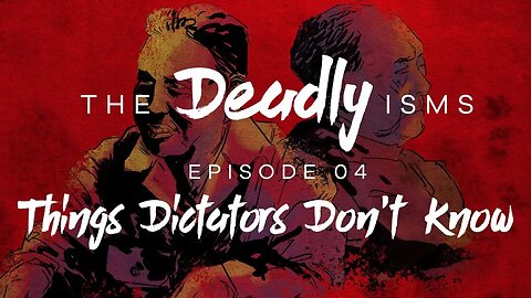 The Deadly Isms | S1 Ep 4: Things Dictators Don't Know