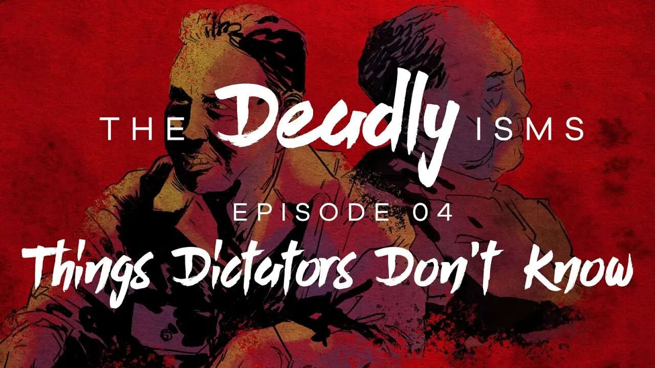 The Deadly Isms | S1 Ep 4: Things Dictators Don't Know