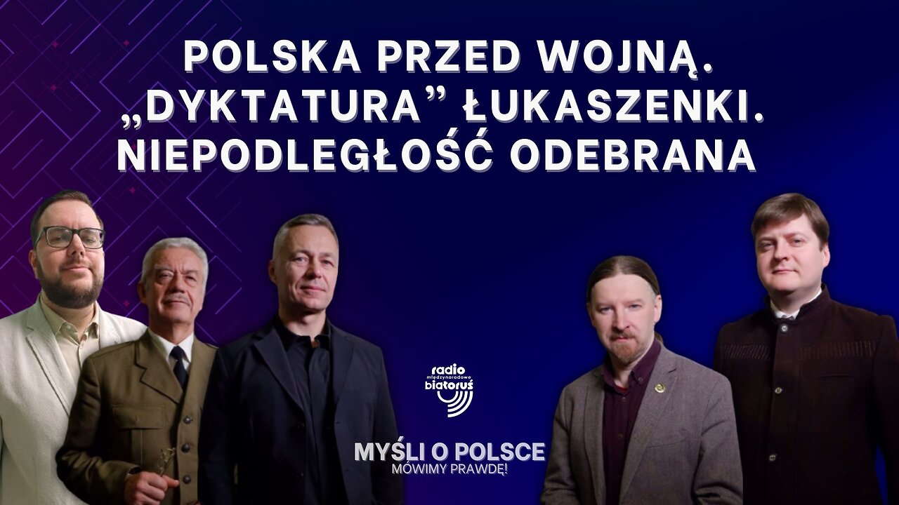 Polska przed wojną. „Dyktatura” Łukaszenki. Niepodległość odebrana | Myśli o Polsce