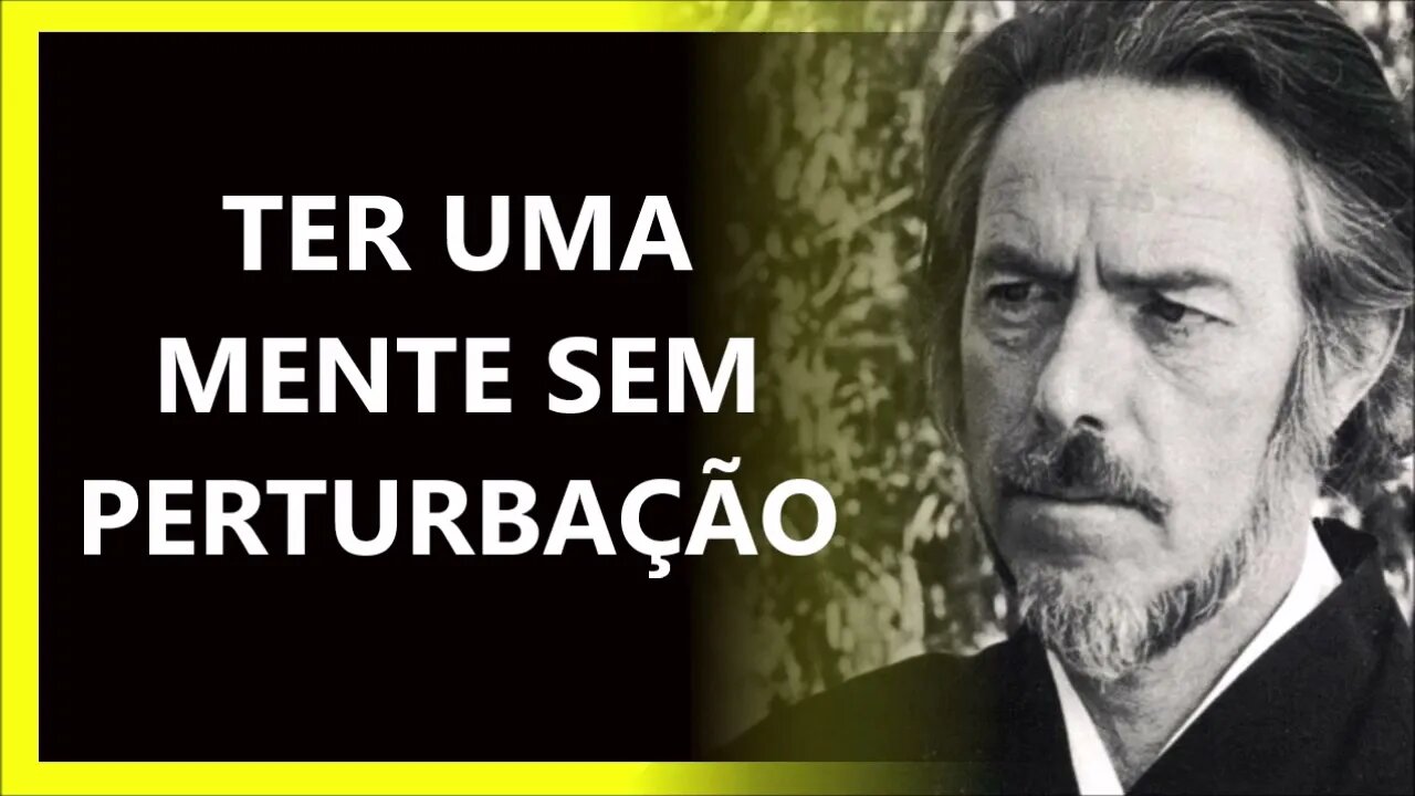 TER UMA MENTE SEM PERTURBAÇÃO, ALAN WATTS DUBLADO
