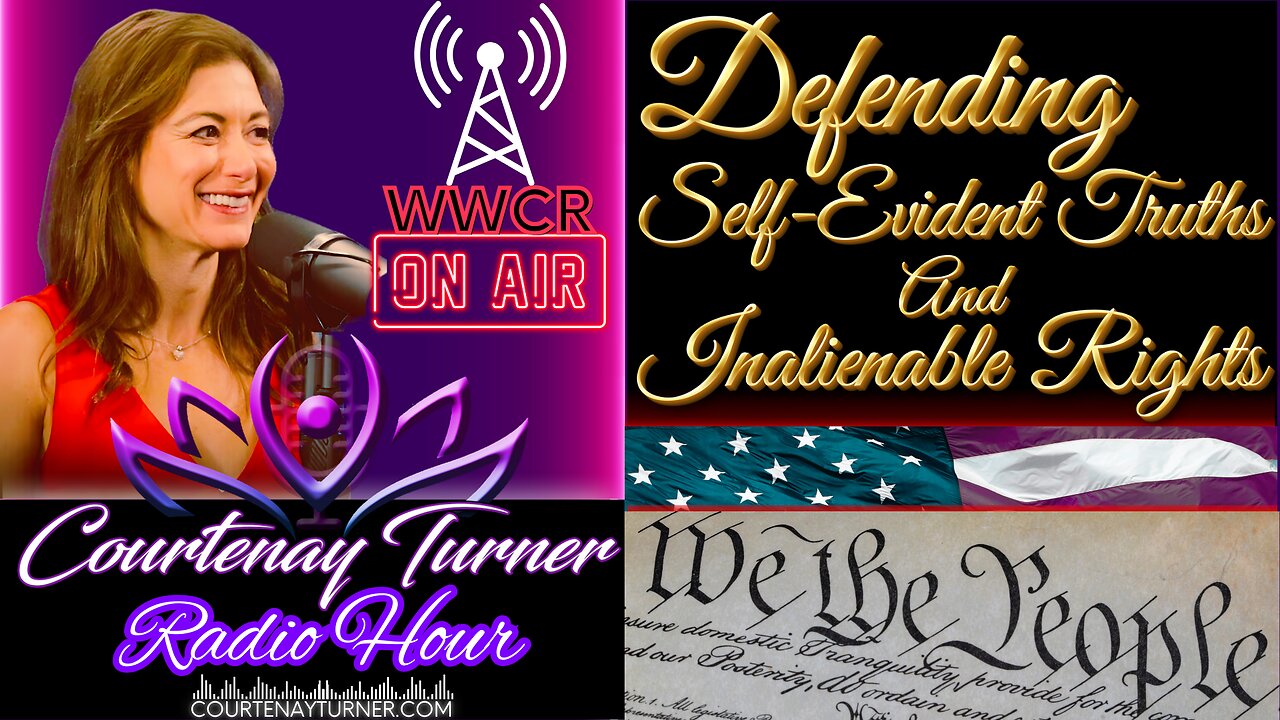 Defending Self-Evident Truths & Inalienable Rights | Courtenay Turner Radio Hour