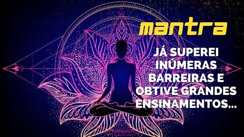 MANTRA DO DIA - JÁ SUPEREI INÚMERAS BARREIRAS E OBTIVE GRANDES ENSINAMENTOS... #mantra #leidaatração