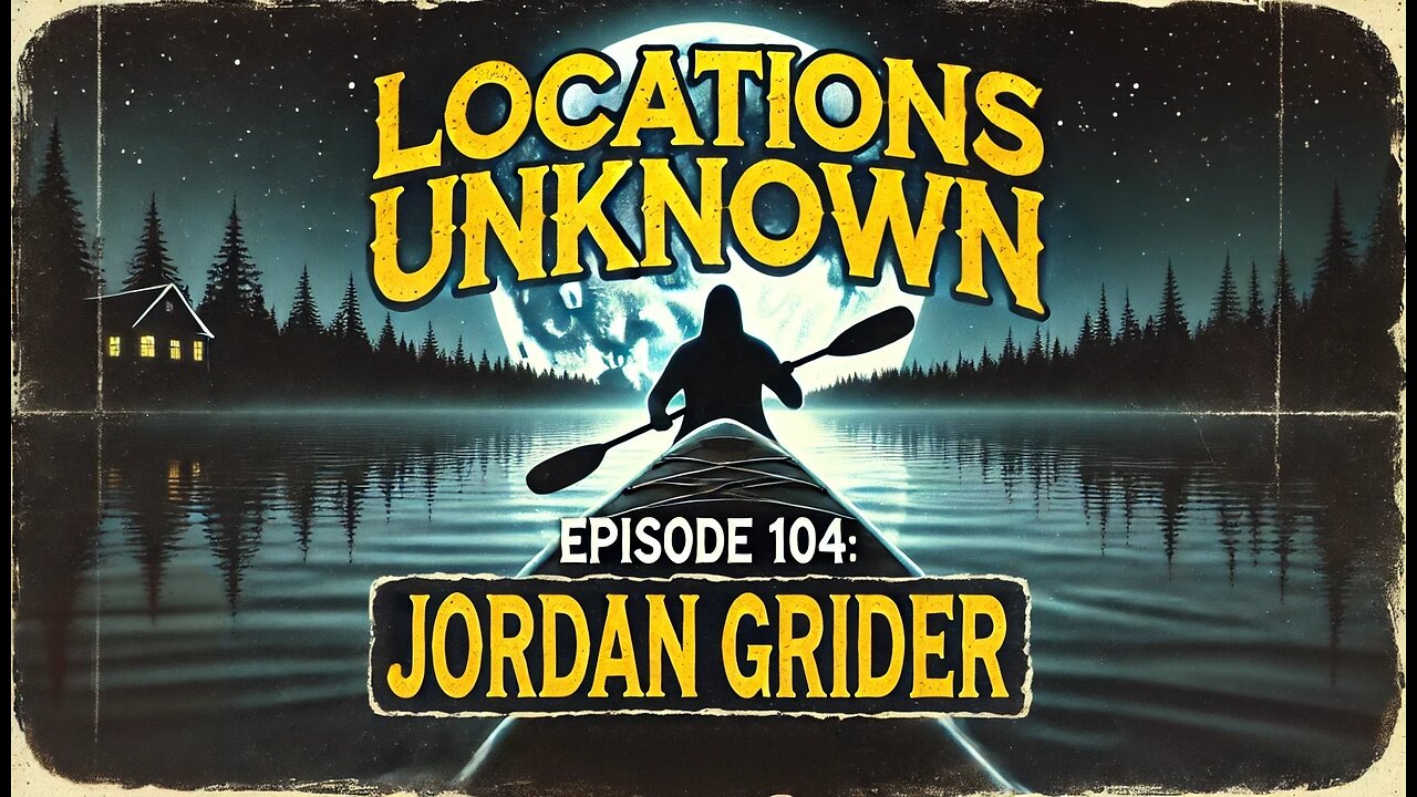 Locations Unknown EP. #104: Jordan Grider - Boundary Waters Wilderness - Minnesota