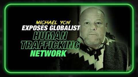 Weaponized Immigration: Michael Yon Exposes Globalist Human Trafficking Networks