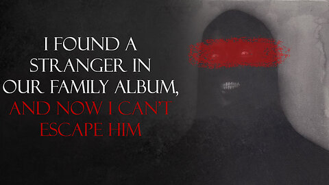 ❝ I Found a Stranger in Our Family Photo Album ❞ Creepypasta