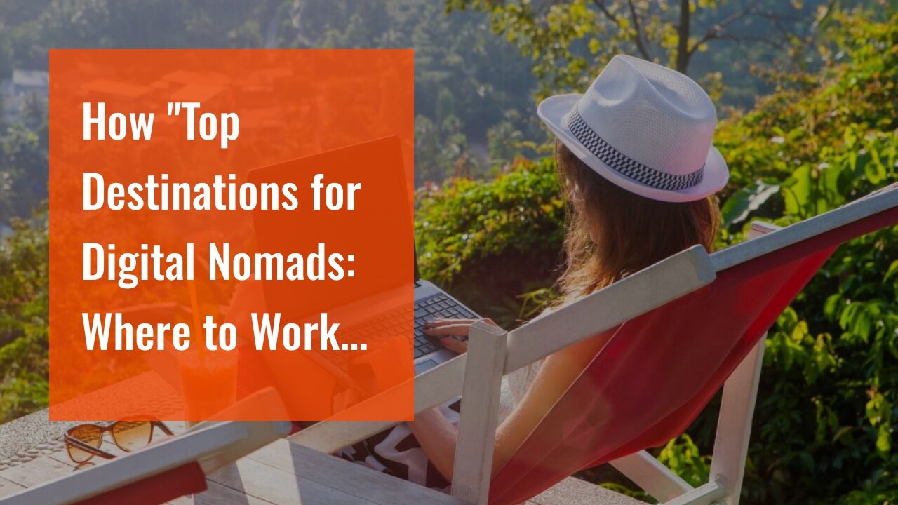 How "Top Destinations for Digital Nomads: Where to Work and Explore" can Save You Time, Stress,...