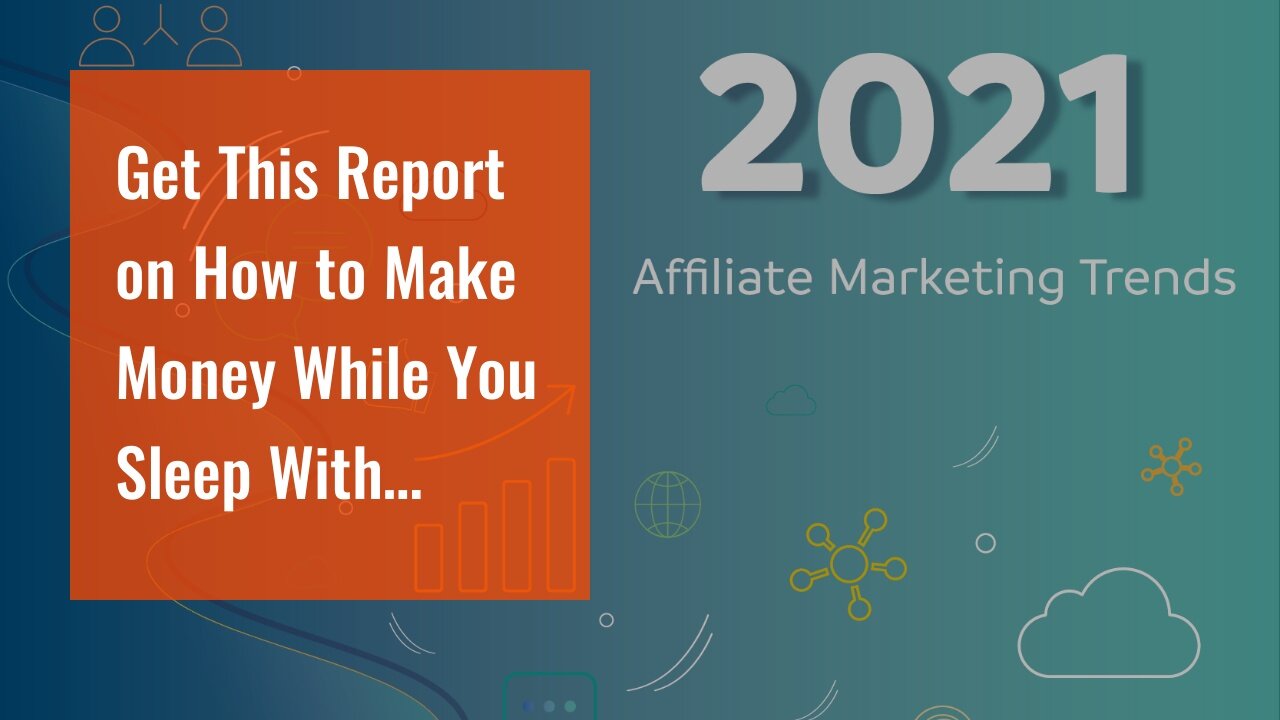 Get This Report on How to Make Money While You Sleep With Affiliate Marketing