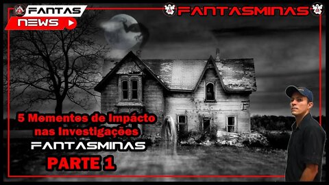 5 Momentos de Impacto nas Investigações FantasMinas - Parte 1