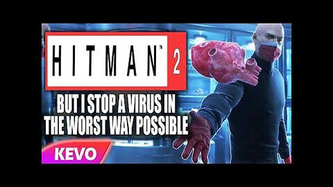 Hitman 2 but I stop a virus in the worst way possible